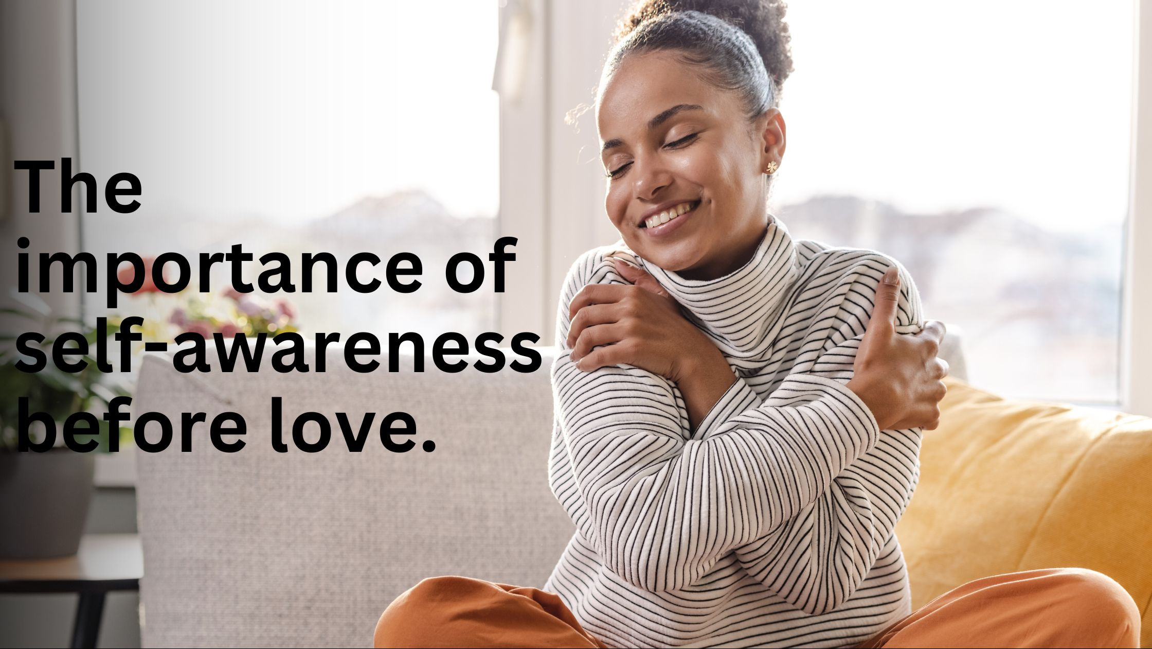 The importance of self awareness before love.